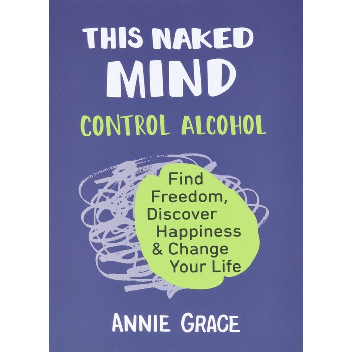 This Naked Mind Control Alcohol Find Freedom Discover Happines