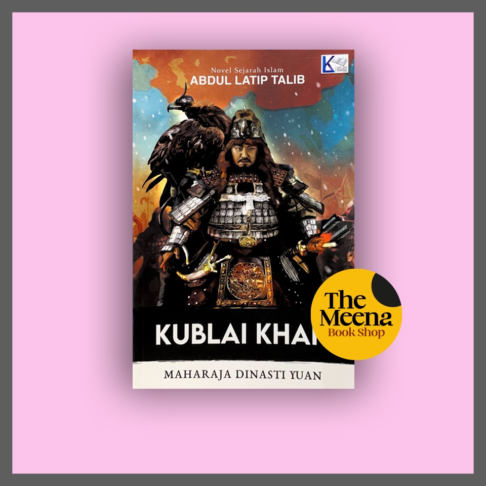 Kublai Khan Maharaja Dinasti Yuan Oleh Abdul Latip Talib Novel