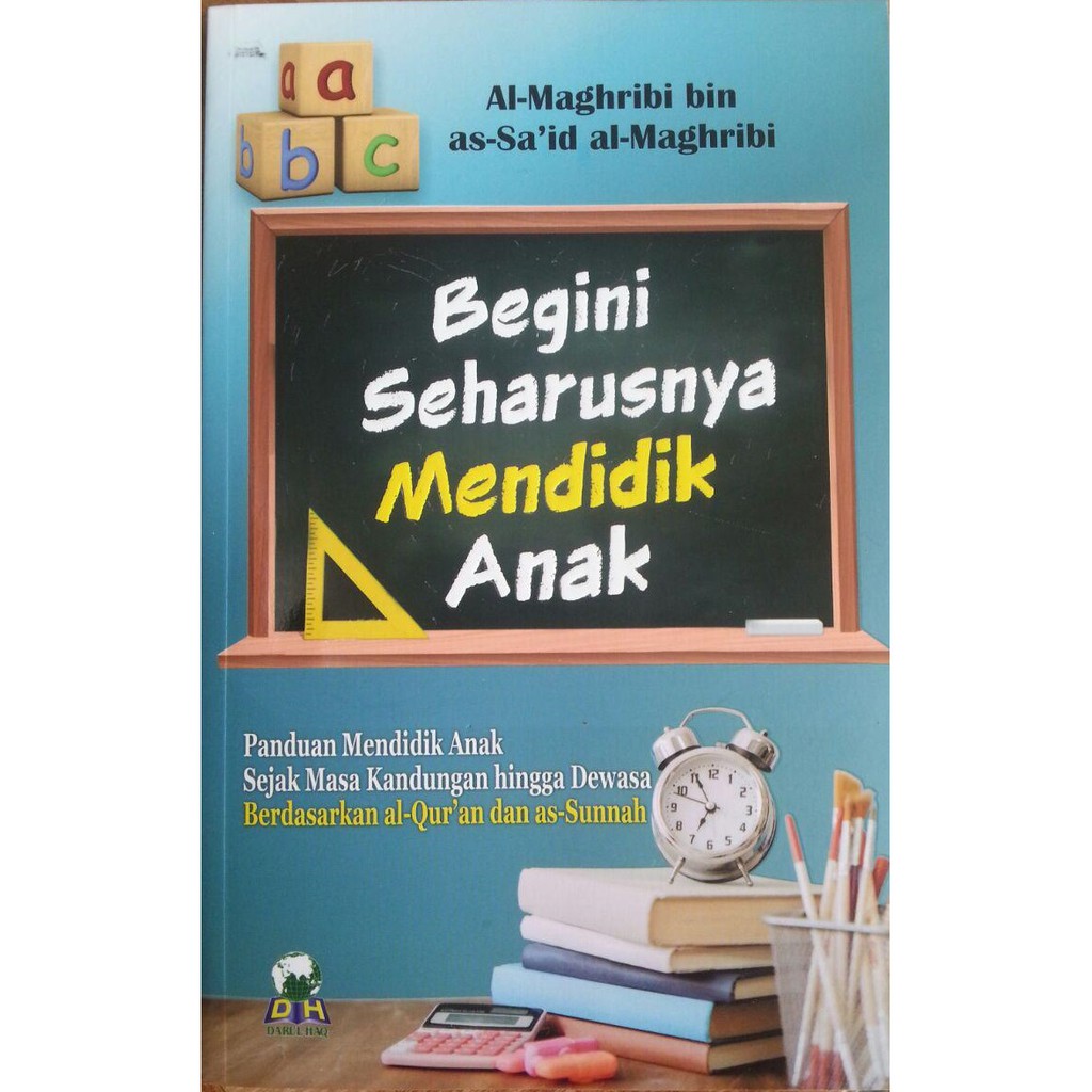 Begini Seharusnya Mendidik Anak: Panduan Mendidik Anak Sejak Masa ...