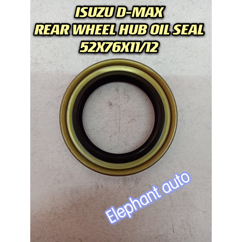 ISUZU DMAX REAR WHEEL HUB OIL SEAL 52X76X11/12 Shopee Malaysia
