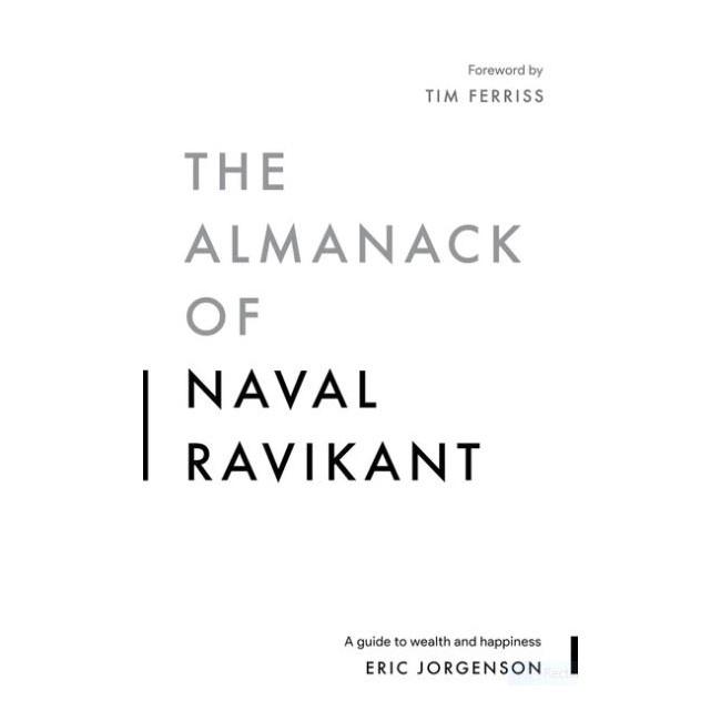 The Almanack of Naval Ravikant: A Guide to Wealth and Happiness by Eric  Jorgenson