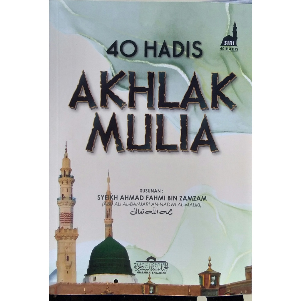 40 Hadis Akhlak Mulia (Syeikh Ahmad Fahmi Bin Zamzam) - Khazanah ...