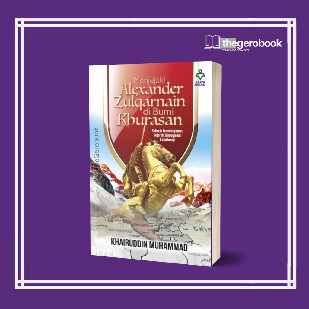 Menjejaki Alexander Zulqarnain Di Bumi Khurasan | Karya Bestari ...