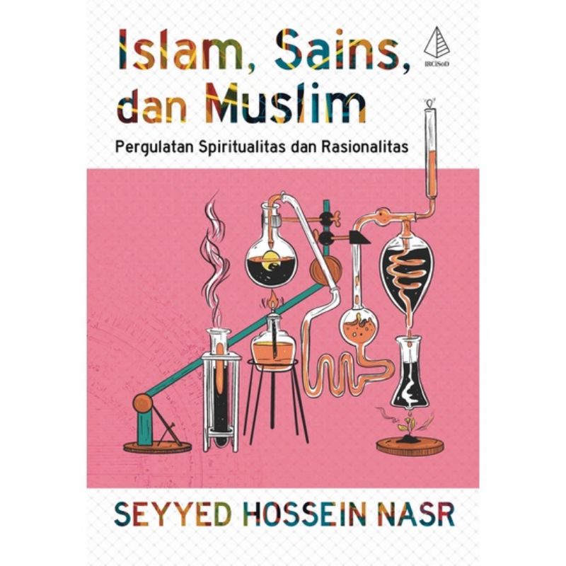 Islam, Sains, Dan Muslim : Pergulatan Spiritualitas Dan Rasionalitas ...