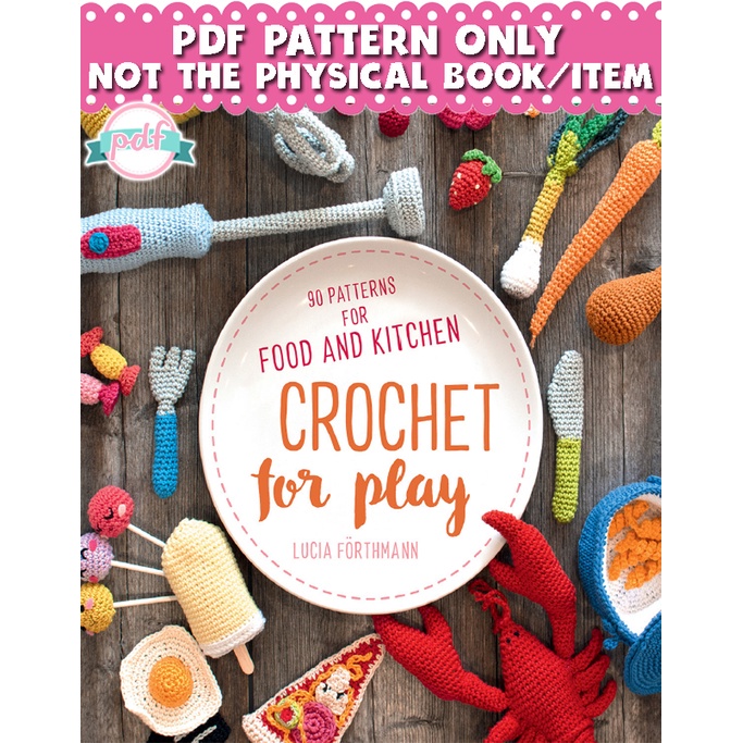 Crochet Pattern Crochet For Play 90 Patterns For Food & Kitchen