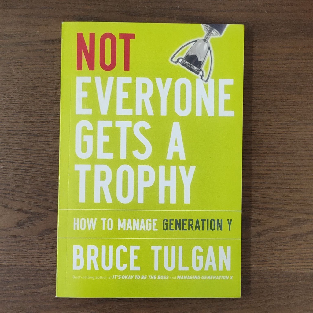 Not Everyone Gets a Trophy: How to Manage Generation Y by Bruce Tulgan ...