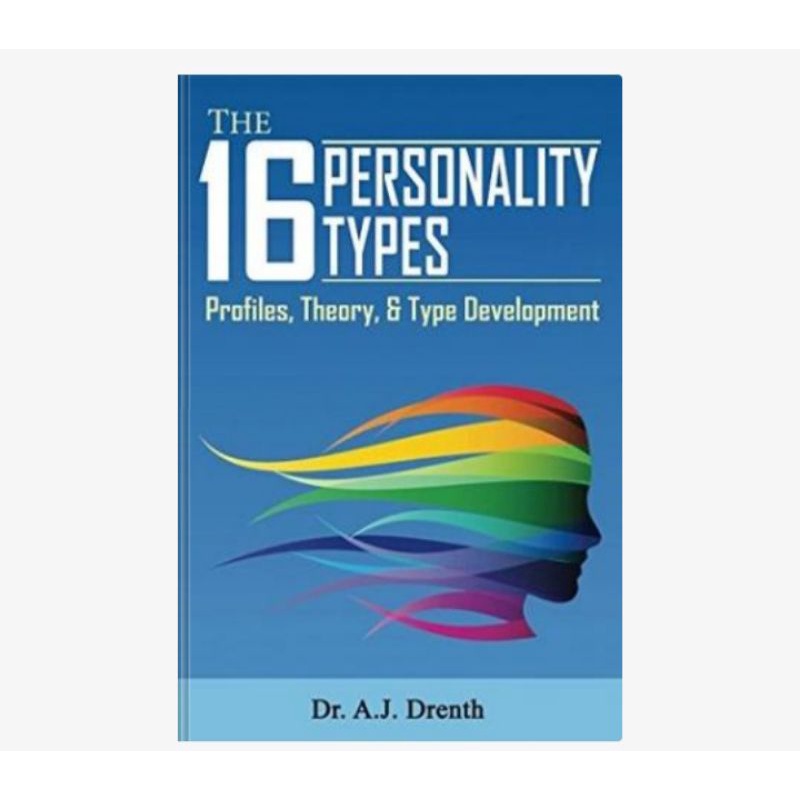 The 16 Personality Types: Profiles, Theory, & Type Development AJ ...