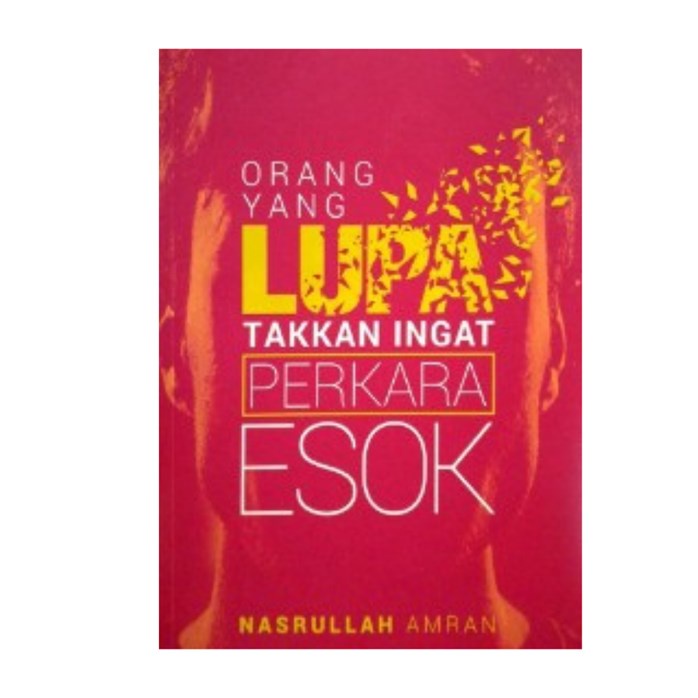 Orang Yang Lupa Takkan Ingat Perkara Esok Buku Oleh Nasrullah Amran