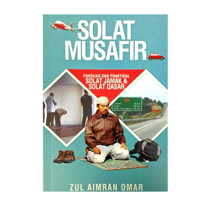 Solat Musafir : Panduan Dan Praktikal Solat Jamak & Solat Qasar By Zul ...