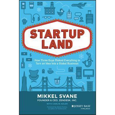 Startupland: How Three Guys Risked Everything to Turn an Idea into a
