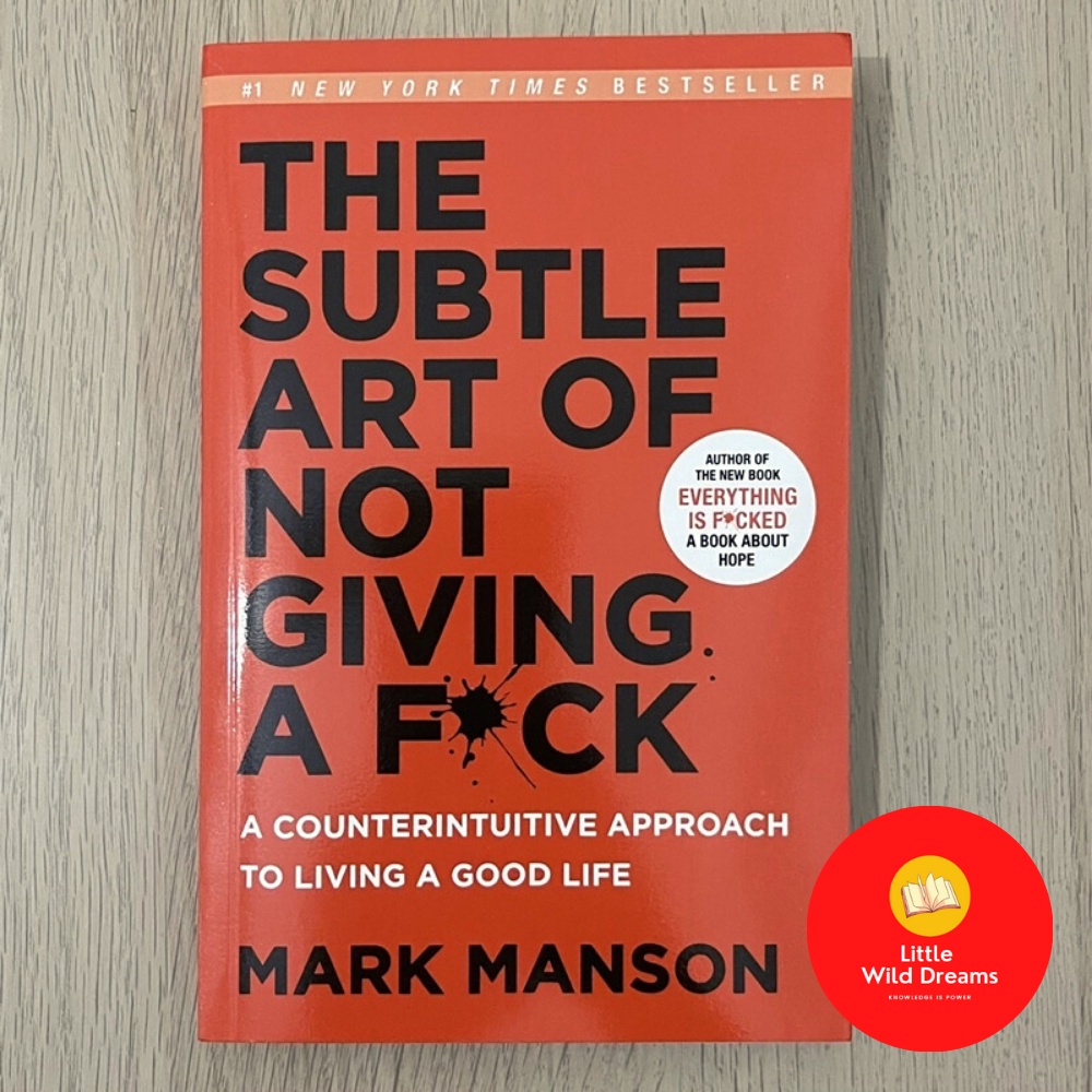 The Subtle Art of Not Giving a F*ck A Counterintuitive Approach to Living a Good Life by Mark