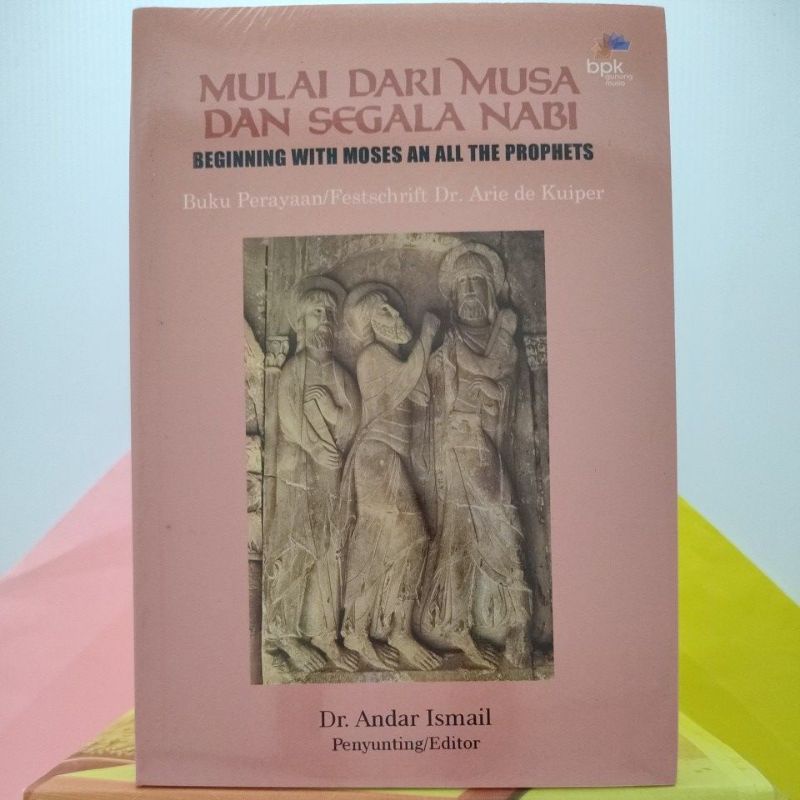 MULAI DARI MUSA DAN SEGALA NABI (Buku Perayaan Dr Arie de Kuiper ...