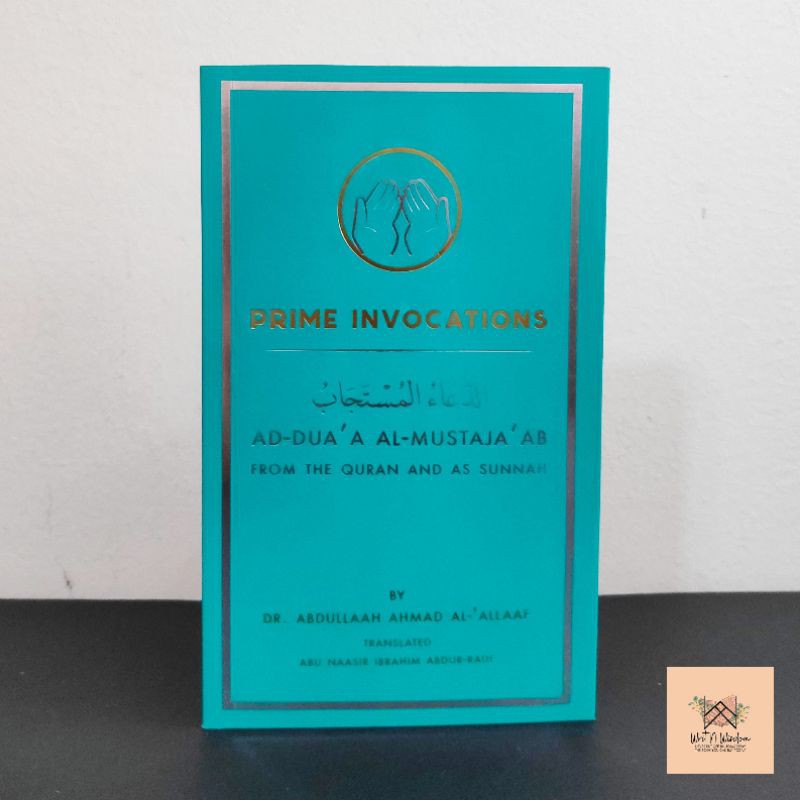 Prime Invocations AdDua’a AlMustaja’ab from The Qur’aan & As Sunnah