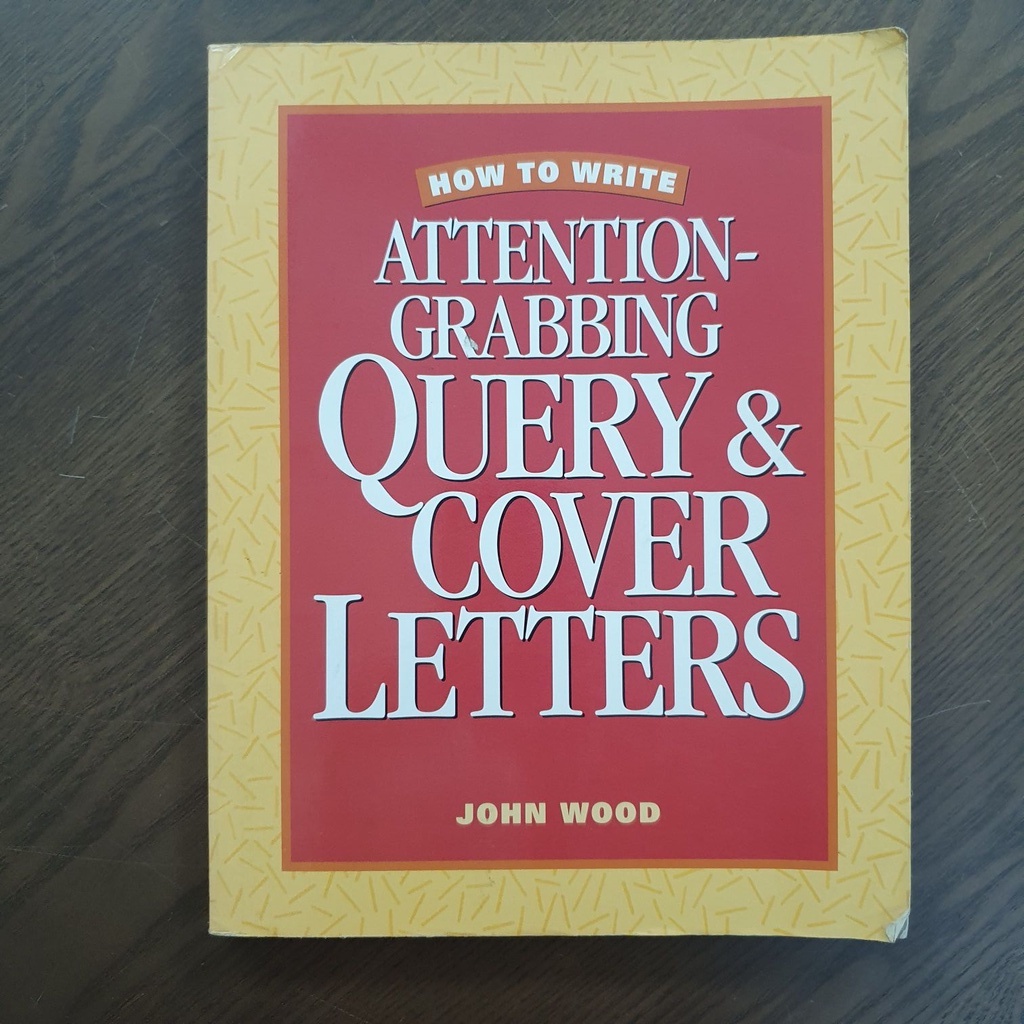 How To Write Attention Grabbing Query And Cover Letters By John Wood