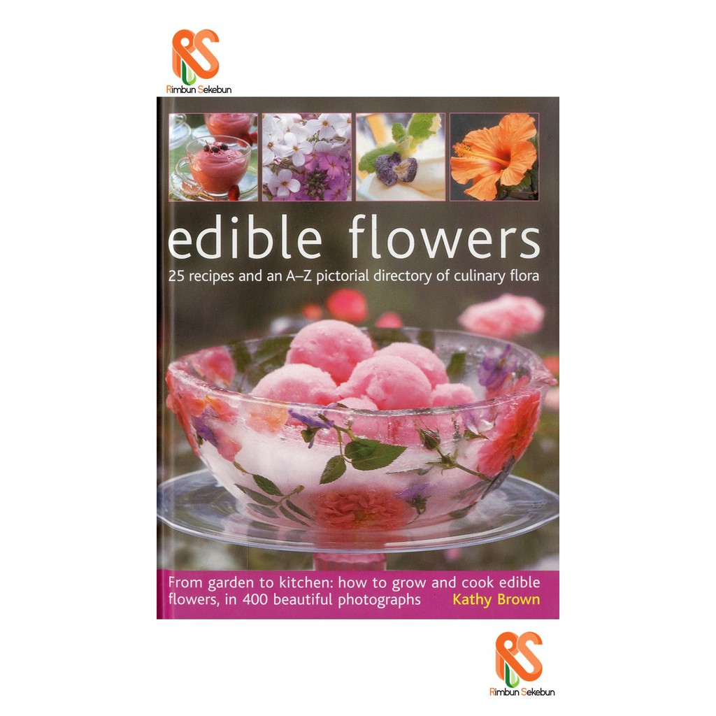 Edible Flowers 25 Recipes and an AZ Pictorial Directory of Culinary