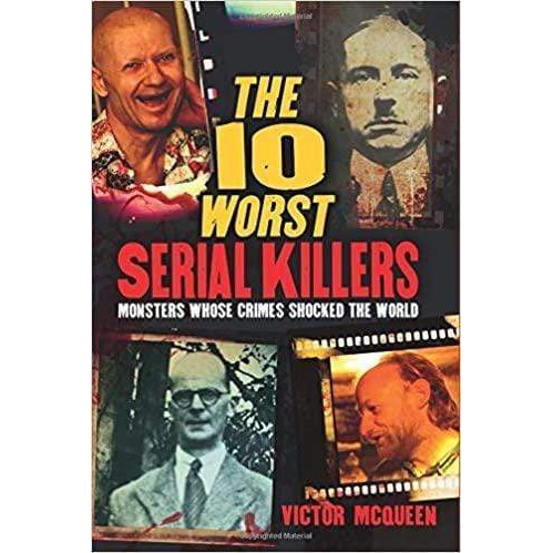 (BX) The 10 Worst Serial Killers Monsters Whose Crimes Shocked The