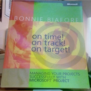 On Time! On Track! On Target!: Managing Your Projects Successfully With Microsoft Project