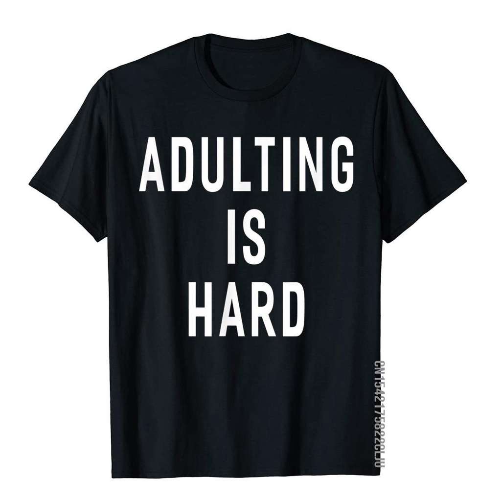 Adulting Is Hard Funny Adult T Shirt Women Men Tee Shirts Crazy Top T