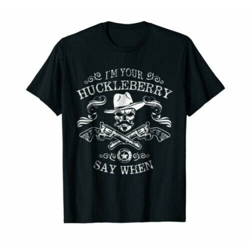 I'M Your Huckleberry Say When Tshirt Tombstone Doc Holliday I'M Your ...