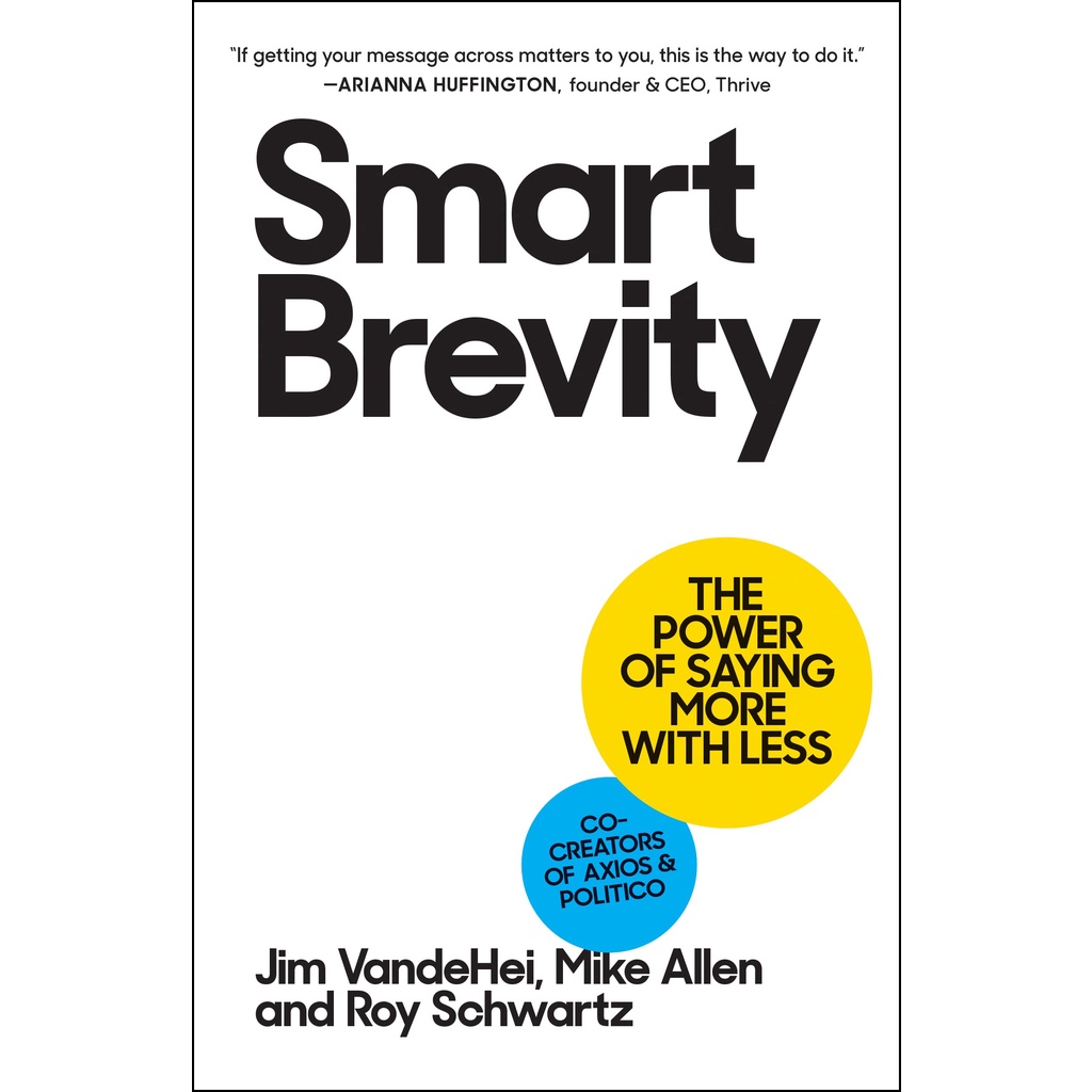 Smart Brevity Book: The Power Of Saying More With Less By Jim VandeHei ...