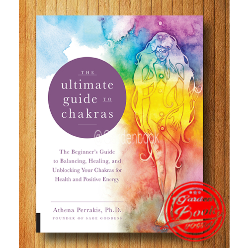 The Ultimate Guide to Chakras: The Beginner's Guide to Balancing