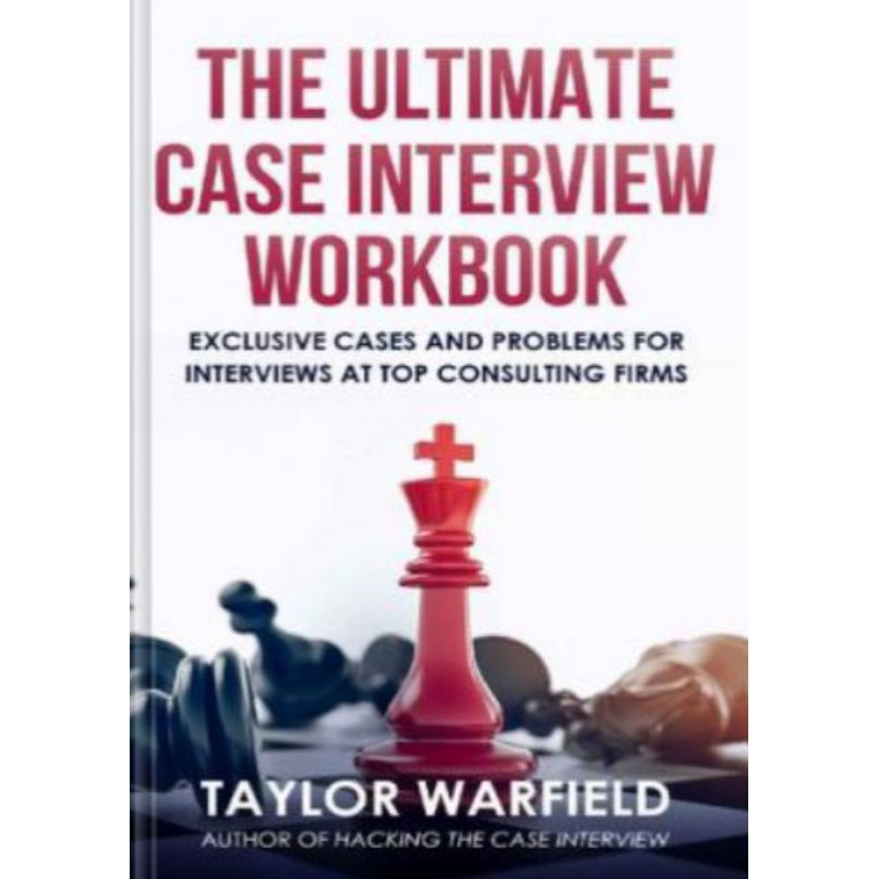 The Ultimate Case Interview Workbook Exclusive Cases and Problems for