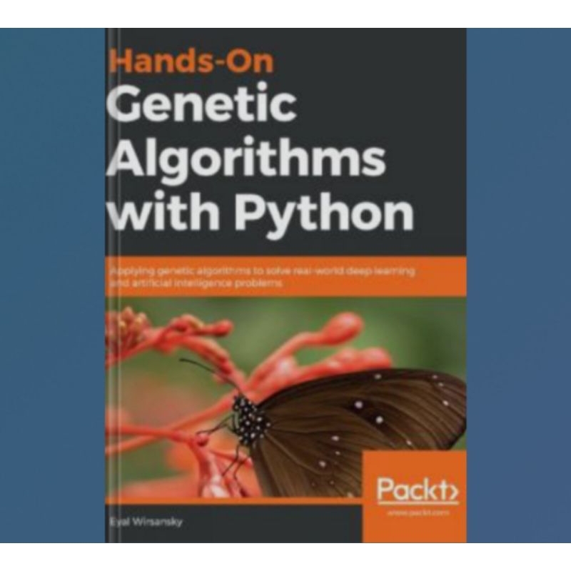 Hand-on genetic algorithms with Python: Applying genetic algorithms to ...