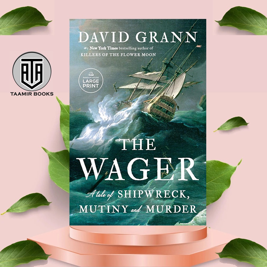 The Wager: A Tale of Shipwreck, Mutiny and Murder By David Grann ...