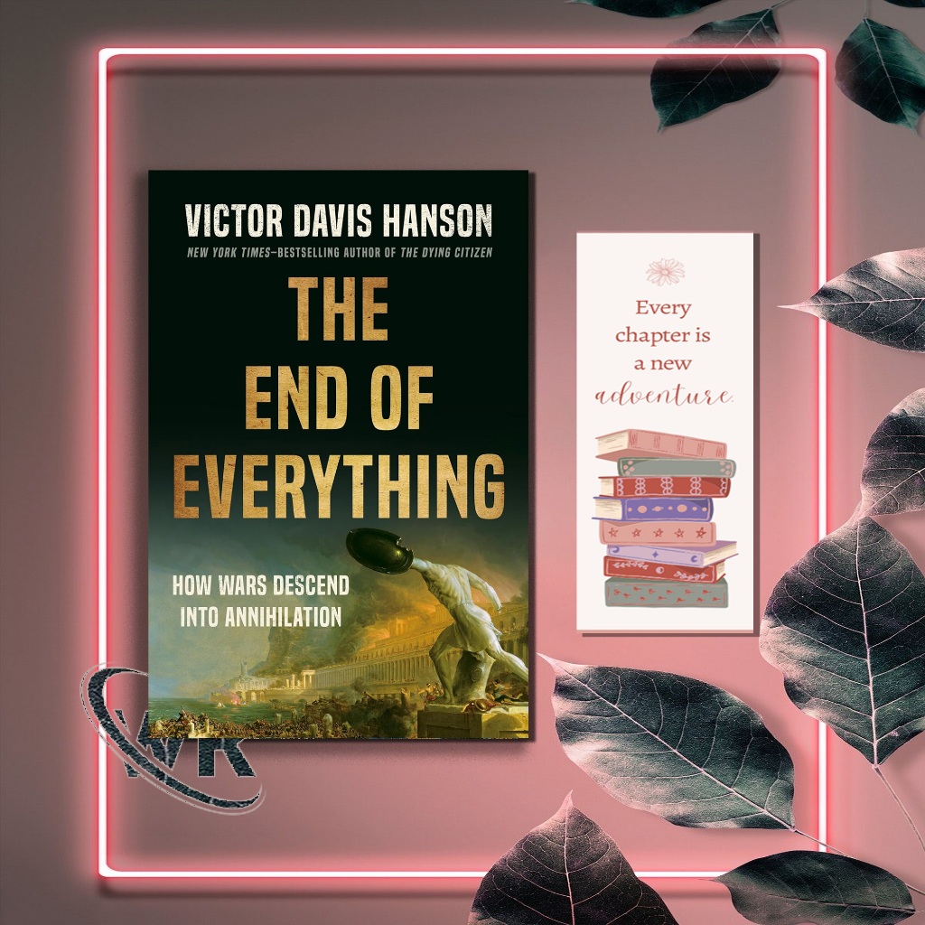 The End of Everything How Wars Descend into Annihilation by Victor