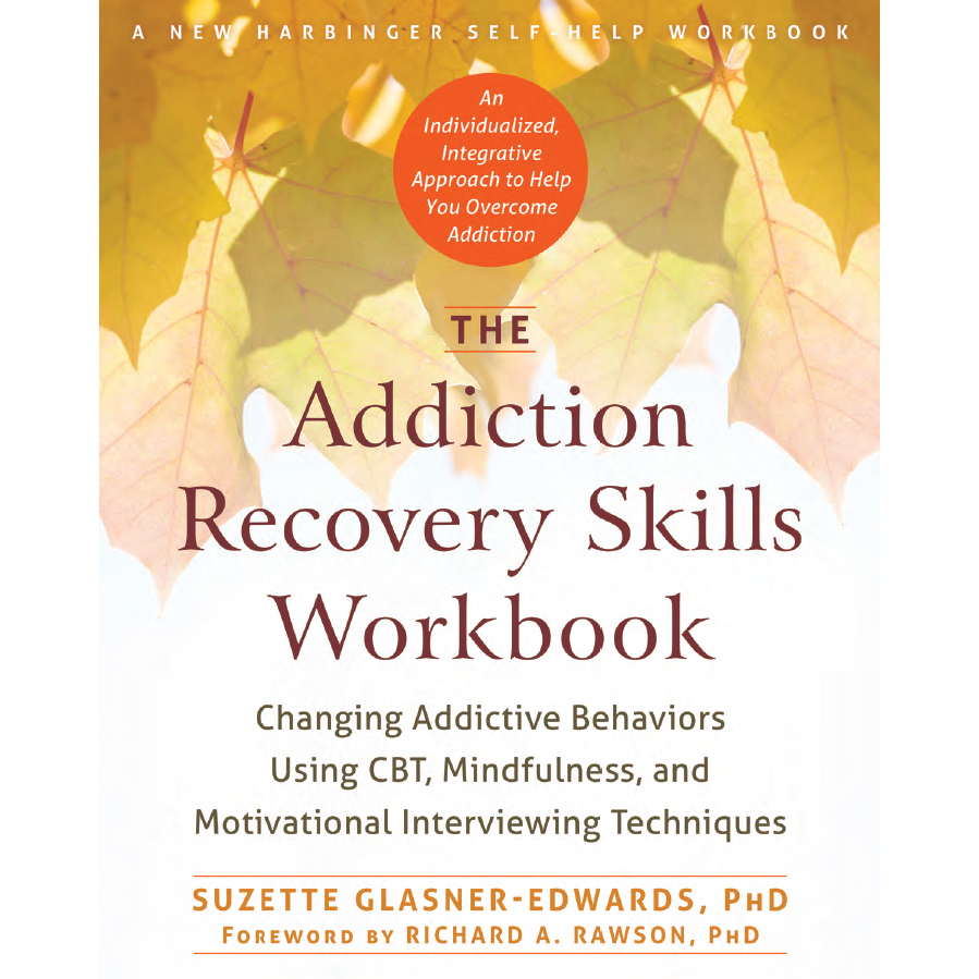 The Addiction Recovery Skills Workbook: Changing Addictive Behavioral ...
