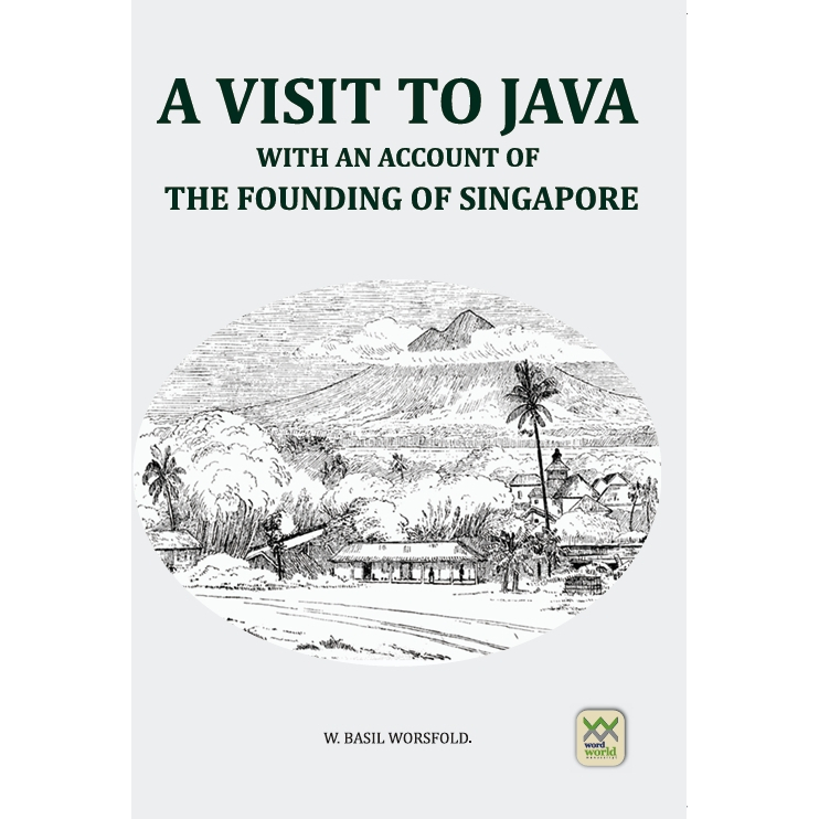 A Visit to Java: With an Account of the Founding of Singapore Word ...