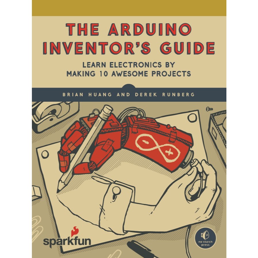 The Arduino Inventor's Guide: Learn Electronics by Making 10 Awesome ...