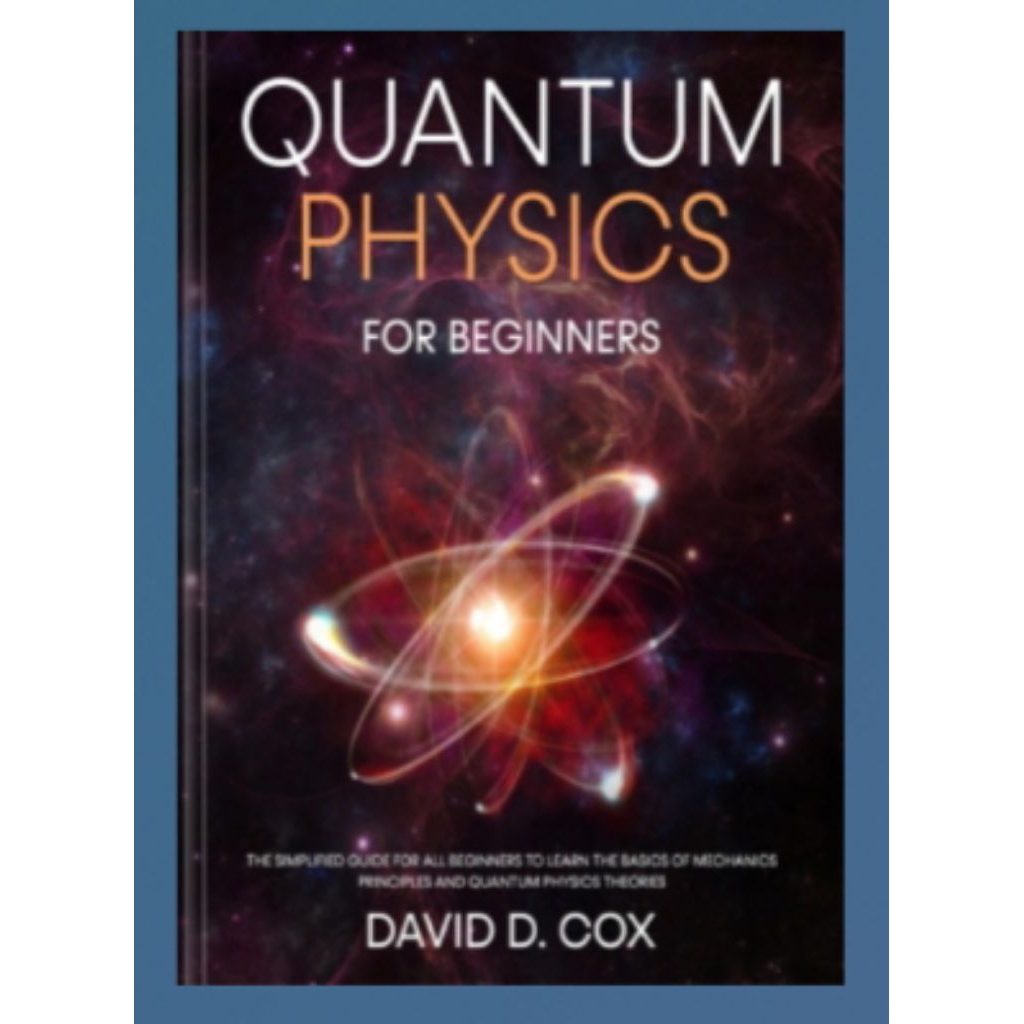 Quantum Physics For Beginners: The Simplified Guide For All Beginners ...