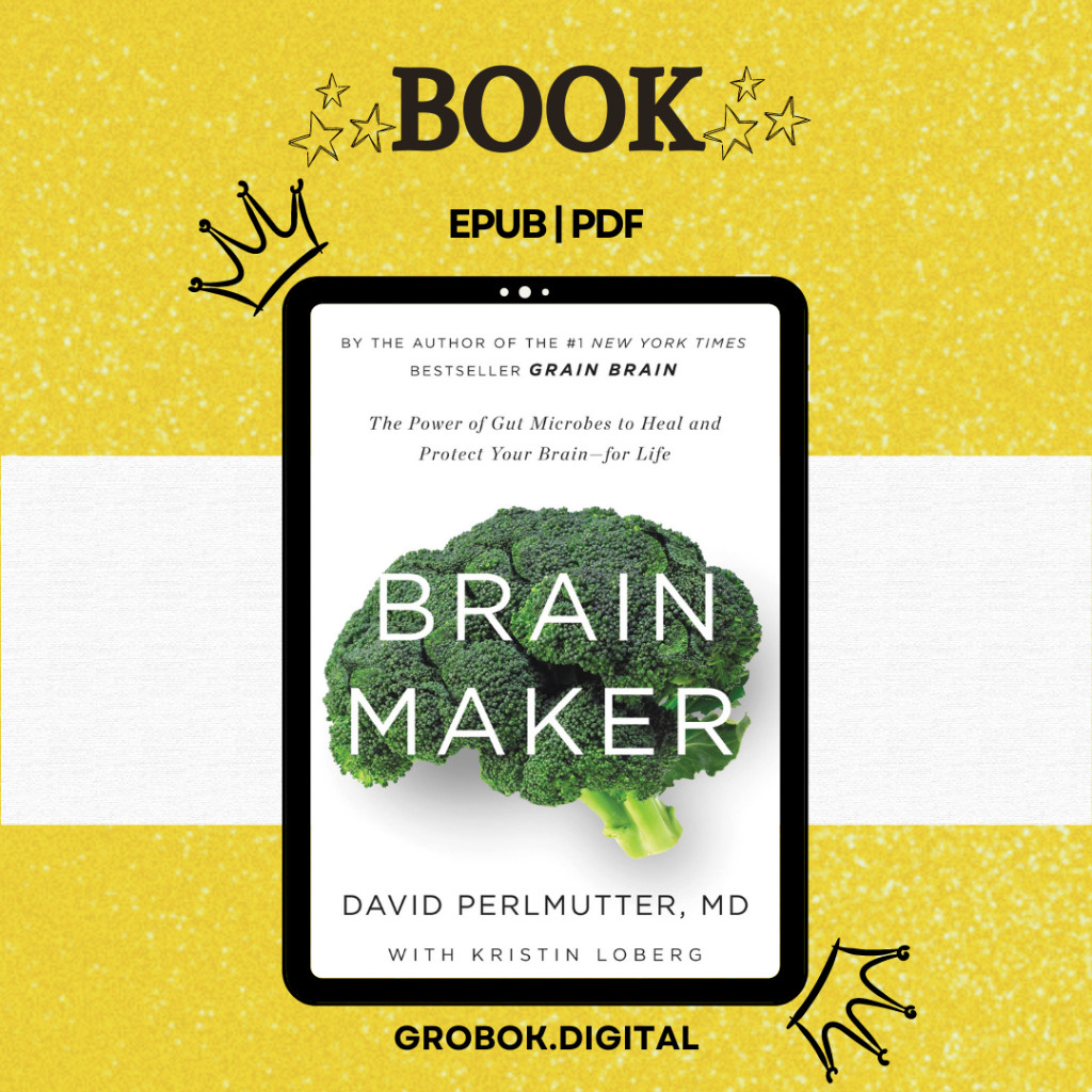 Brain Maker : The Power Of Gut Microbes To Heal And Protect Your Brain ...