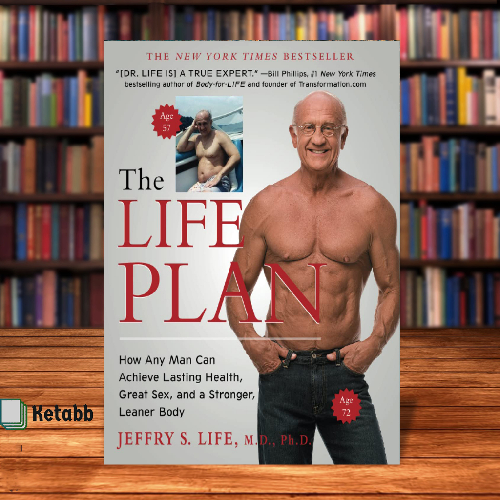The Life Plan How Any Man Can Achieve Lasting Health Great Sex And A Stronger Leaner Body By 