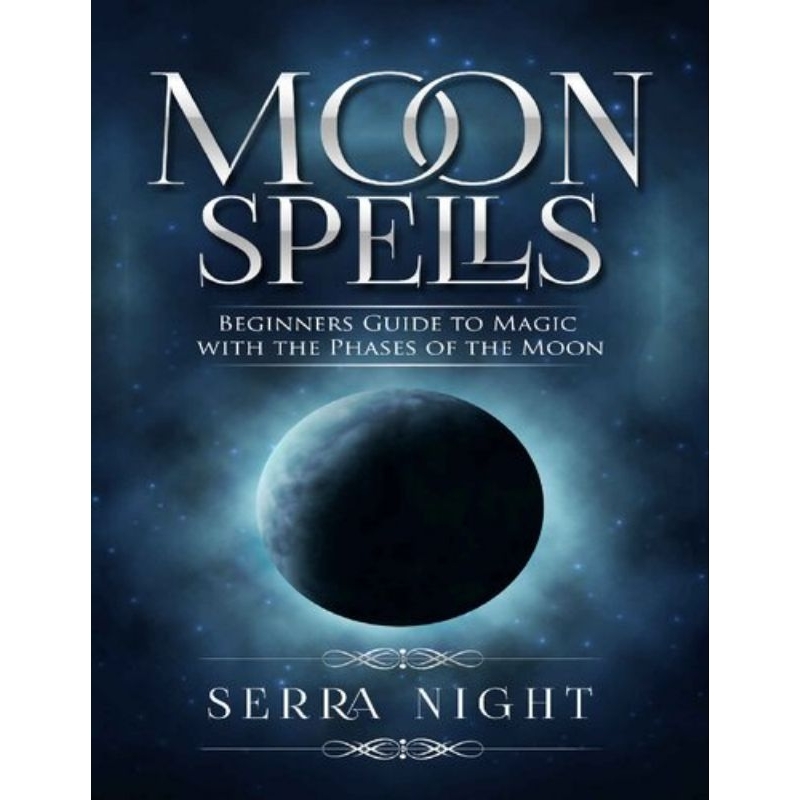 Moon Spells: Beginners Guide To Magic With The Phases Of The Moon 