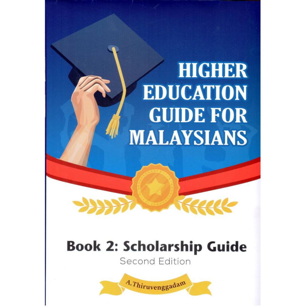 Higher Education Guide for Malaysian Book 2 Scholarship Guide (2nd