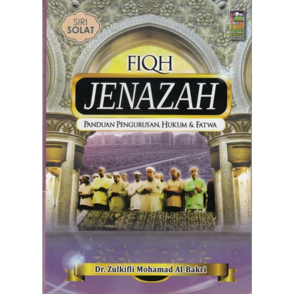 Siri Solat Fiqh Jenazah Panduan Pengurusan Hukum And Fatwa Oleh Dr