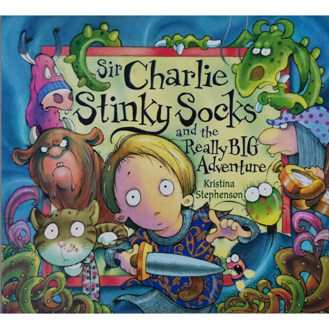 Sir Charlie Stinky Socks and the Really Big Adventure by Kristina