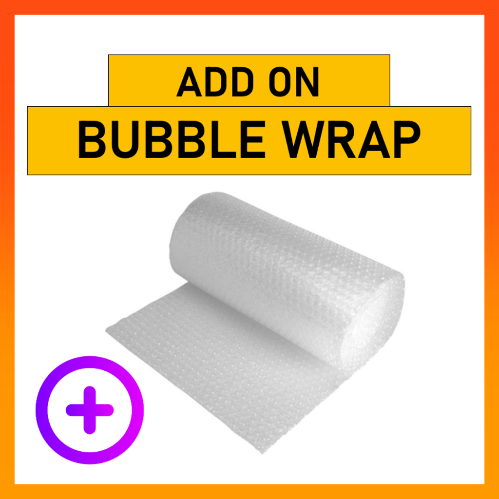 BUBBLE WRAP PROTECTION FOR SAFE DELIVERY (ONLY AVAILABLE WITH ADD ON