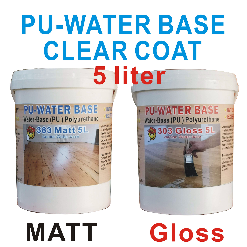 CLEAR ( 5L ) PU COAT WATER BASE POLYURETHANE P.U EXTERIOR AND INTERIOR WOOD VARNISH ( MATT or