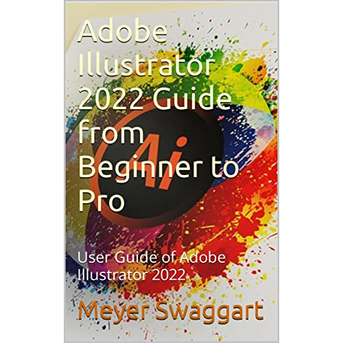 Adobe Illustrator 2022 Guide from Beginner to Pro ebook Kindle