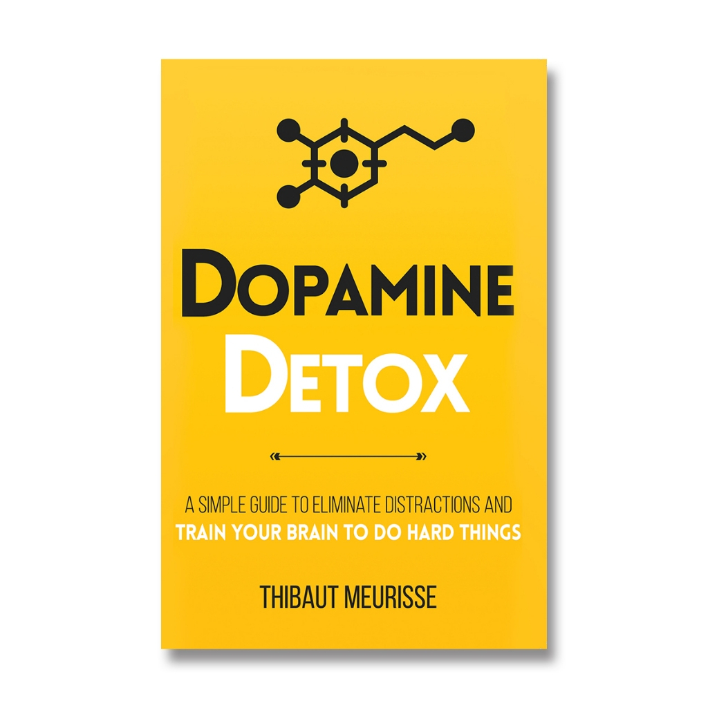 Dopamine Detox: A Short Guide To Eliminate Distractions And Train Your ...