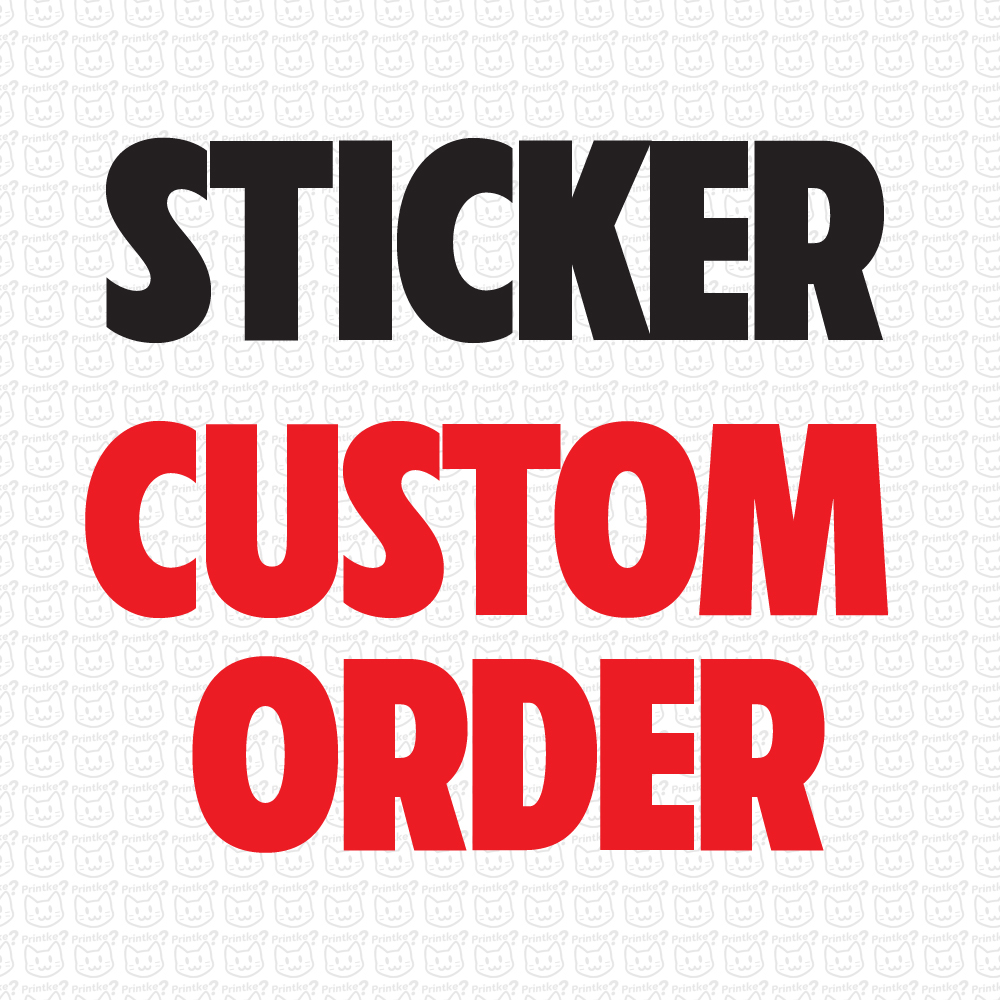 Printke STICKER CUSTOM ORDER / FULL CUSTOM MADE STICKER Shopee Malaysia