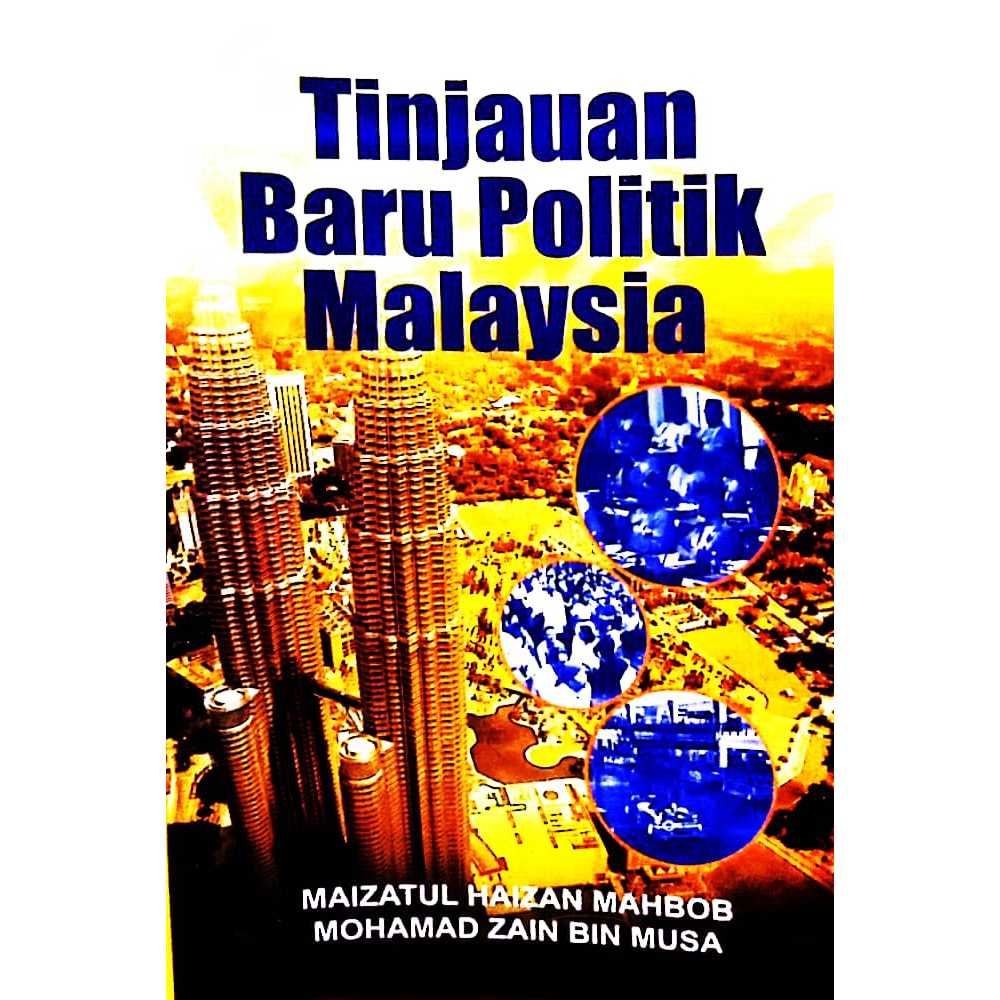 TINJAUAN BARU POLITIK MALAYSIA, Miazatul haizan mahbob, Mohamad zain ...