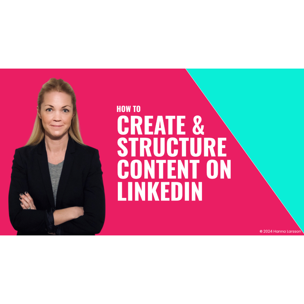 Hanna Larsson - How to Create and Structure Content on LinkedIn ...