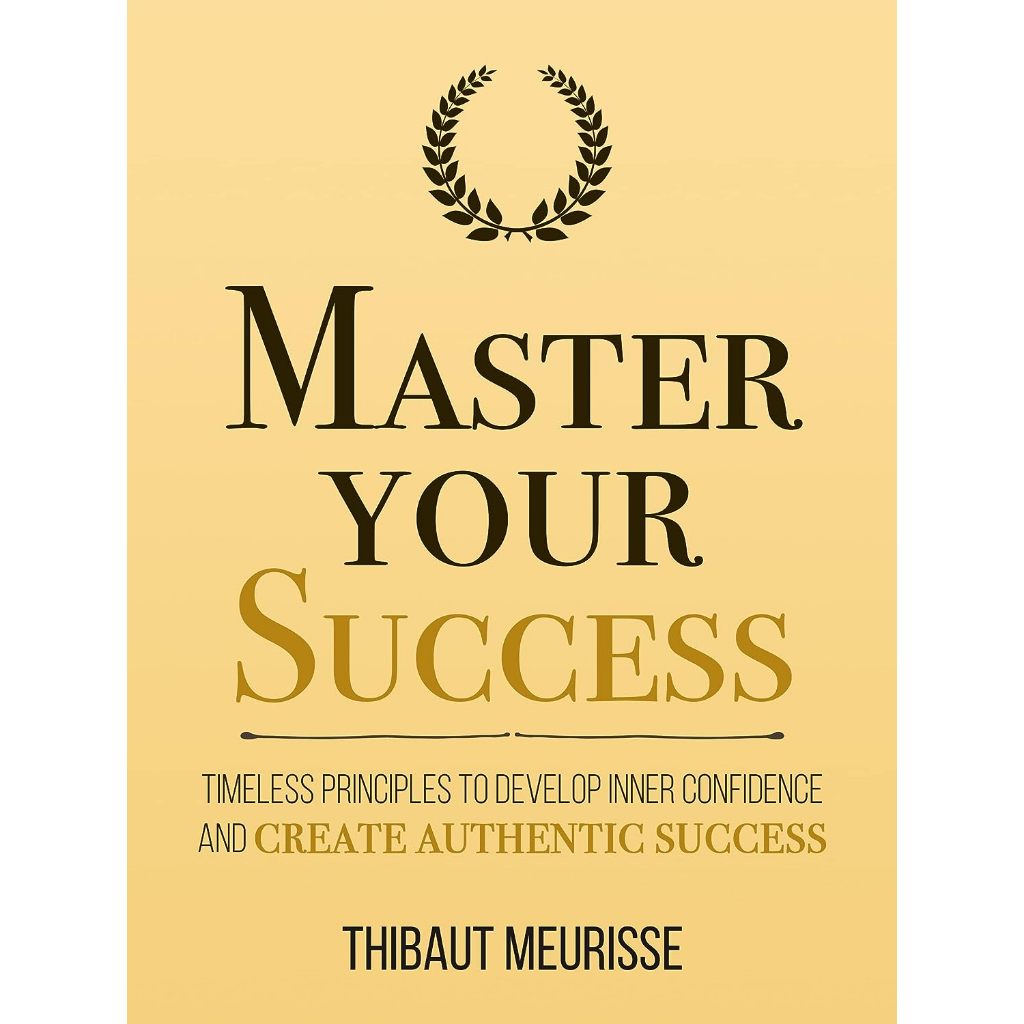 Master Your Success Timeless Principles to Develop Inner Confidence and ...