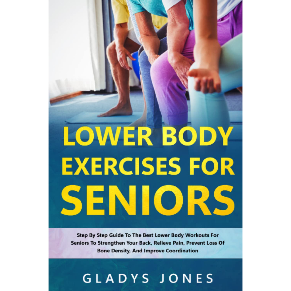 Lower Body Exercises For Seniors Step By Step Guide To The Best Lower