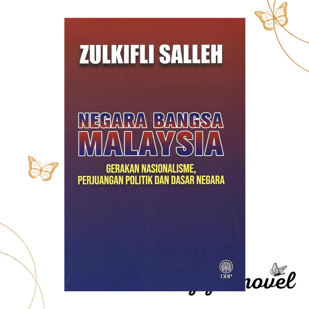 Negara Bangsa Malaysia: Gerakan Nasionalisme, Perjuangan Politik Dan ...