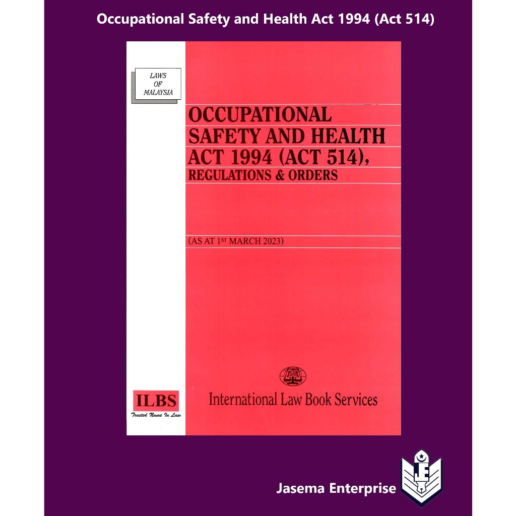 Occupational Safety And Health Act 1994 Act 514 Regulations And Orders As At 1st March 2023 8925